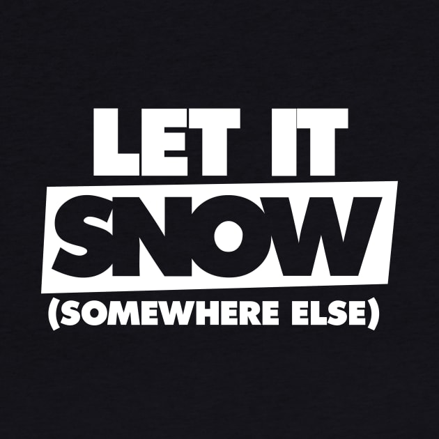 Let it snow somewhere else by bubbsnugg